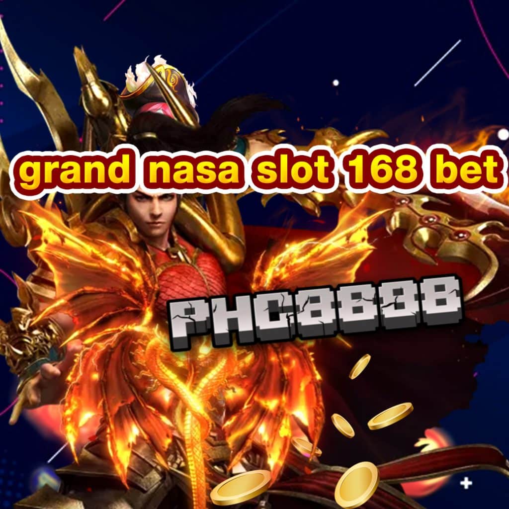 grand nasa slot 168 bet