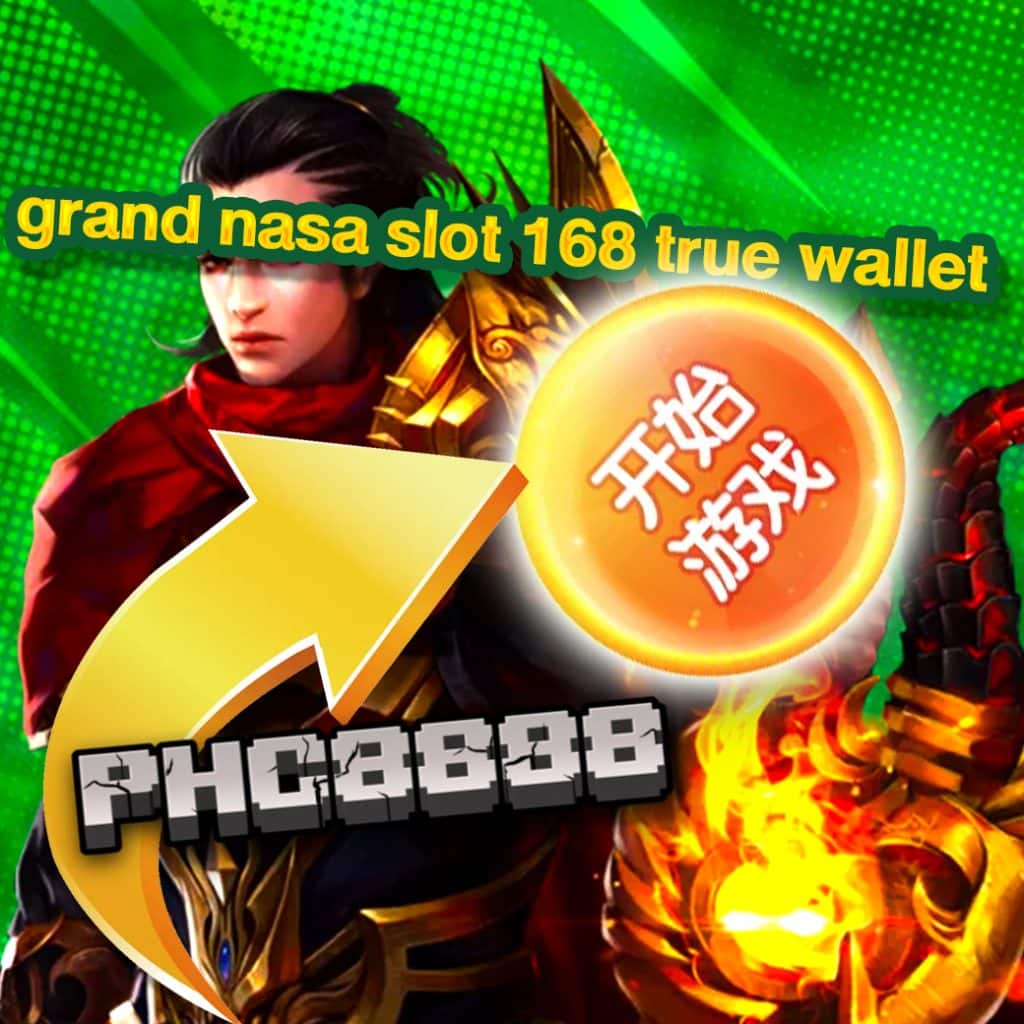 grand nasa slot 168 true wallet